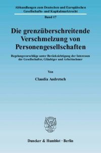 cover of the book Die grenzüberschreitende Verschmelzung von Personengesellschaften: Regelungsvorschläge unter Berücksichtigung der Interessen der Gesellschafter, Gläubiger und Arbeitnehmer