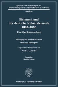 cover of the book Bismarck und der deutsche Kolonialerwerb 1883–1885: Eine Quellensammlung. Hrsg. und bearb. von Winfried Baumgart aufgrund der Vorarbeiten von Axel T. G. Riehl. Red.: Mathias Friedel