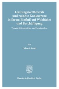 cover of the book Leistungswettbewerb: und ruinöse Konkurrenz in ihrem Einfluß auf Wohlfahrt und Beschäftigung. Von der Gleichgewichts- zur Prozeßanalyse