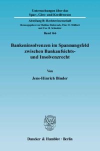 cover of the book Bankeninsolvenzen im Spannungsfeld zwischen Bankaufsichts- und Insolvenzrecht: Regelungsziele, Anwendungsprobleme und Reformansätze, dargestellt am Beispiel des deutschen und des englischen Rechts