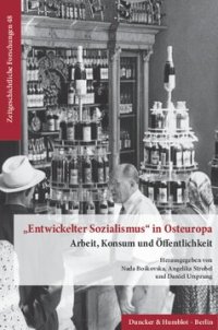 cover of the book »Entwickelter Sozialismus« in Osteuropa: Arbeit, Konsum und Öffentlichkeit