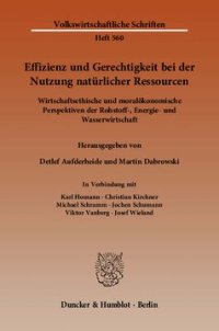 cover of the book Effizienz und Gerechtigkeit bei der Nutzung natürlicher Ressourcen: Wirtschaftsethische und moralökonomische Perspektiven der Rohstoff-, Energie- und Wasserwirtschaft