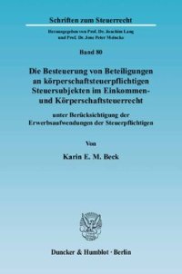 cover of the book Die Besteuerung von Beteiligungen an körperschaftsteuerpflichtigen Steuersubjekten im Einkommen- und Körperschaftsteuerrecht: unter Berücksichtigung der Erwerbsaufwendungen der Steuerpflichtigen