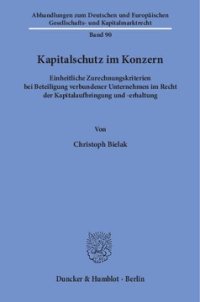 cover of the book Kapitalschutz im Konzern: Einheitliche Zurechnungskriterien bei Beteiligung verbundener Unternehmen im Recht der Kapitalaufbringung und -erhaltung