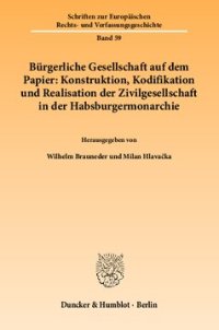 cover of the book Bürgerliche Gesellschaft auf dem Papier: Konstruktion, Kodifikation und Realisation der Zivilgesellschaft in der Habsburgermonarchie