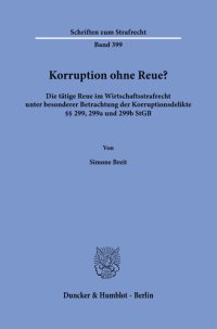 cover of the book Korruption ohne Reue?: Die tätige Reue im Wirtschaftsstrafrecht unter besonderer Betrachtung der Korruptionsdelikte §§ 299, 299a und 299b StGB