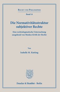 cover of the book Die Normativitätsstruktur subjektiver Rechte: Eine rechtsdogmatische Untersuchung ausgehend von Menkes ›Kritik der Rechte‹