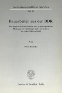 cover of the book Bauarbeiter aus der DDR: Eine empirische Untersuchung über gruppenspezifische Merkmale bei Flüchtlingen und Übersiedlern der Jahre 1989 und 1990