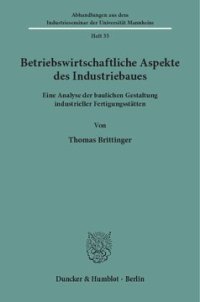 cover of the book Betriebswirtschaftliche Aspekte des Industriebaues: Eine Analyse der baulichen Gestaltung industrieller Fertigungsstätten