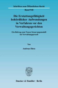 cover of the book Die Erstattungsfähigkeit behördlicher Aufwendungen in Verfahren vor den Verwaltungsgerichten: Ein Beitrag zum Neuen Steuerungsmodell im Verwaltungsprozeß