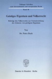 cover of the book Geistiges Eigentum und Völkerrecht: Beiträge des Völkerrechts zur Fortentwicklung des Schutzes von geistigem Eigentum