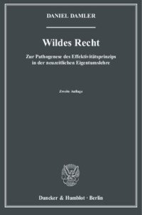 cover of the book Wildes Recht: Zur Pathogenese des Effektivitätsprinzips in der neuzeitlichen Eigentumslehre