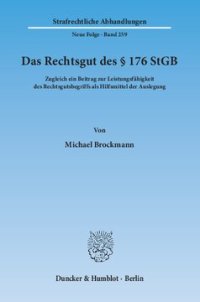 cover of the book Das Rechtsgut des § 176 StGB: Zugleich ein Beitrag zur Leistungsfähigkeit des Rechtsgutsbegriffs als Hilfsmittel der Auslegung