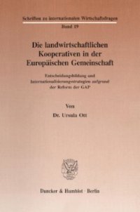 cover of the book Die landwirtschaftlichen Kooperativen in der Europäischen Gemeinschaft: Entscheidungsbildung und Internationalisierungsstrategien aufgrund der Reform der GAP