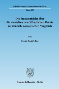 cover of the book Die Staatsaufsicht über die Anstalten des Öffentlichen Rechts im deutsch-koreanischen Vergleich