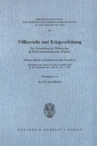 cover of the book Völkerrecht und Kriegsverhütung: Zur Entwicklung des Völkerrechts als Recht friedenssichernden Wandels. Referate, Berichte und Diskussionen eines Symposiums, veranstaltet vom Institut für Internationales Recht an der Universität Kiel vom 22. - 24. 11. 197