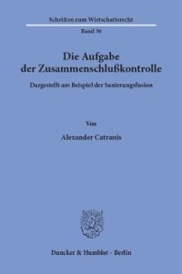 cover of the book Die Aufgabe der Zusammenschlußkontrolle: dargestellt am Beispiel der Sanierungsfusion