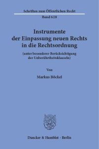 cover of the book Instrumente der Einpassung neuen Rechts in die Rechtsordnung: (unter besonderer Berücksichtigung der Unberührtheitsklauseln)