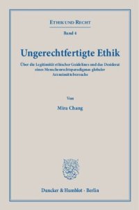 cover of the book Ungerechtfertigte Ethik: Über die Legitimität ethischer Guidelines und das Desiderat eines Menschenrechtsparadigmas globaler Arzneimittelversuche