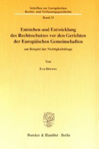 cover of the book Entstehen und Entwicklung des Rechtsschutzes vor den Gerichten der Europäischen Gemeinschaften: am Beispiel der Nichtigkeitsklage