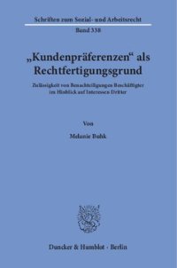 cover of the book »Kundenpräferenzen« als Rechtfertigungsgrund: Zulässigkeit von Benachteiligungen Beschäftigter im Hinblick auf Interessen Dritter