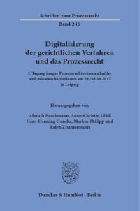 cover of the book Digitalisierung der gerichtlichen Verfahren und das Prozessrecht: 3. Tagung junger Prozessrechtswissenschaftler und -wissenschaftlerinnen am 29./30.09.2017 in Leipzig