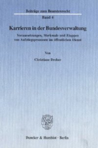 cover of the book Karrieren in der Bundesverwaltung: Voraussetzungen, Merkmale und Etappen von Aufstiegsprozessen im öffentlichen Dienst