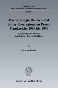 cover of the book Das vereinigte Deutschland in der überregionalen Presse Frankreichs 1989 bis 1994: Kontinuität und Wandel französischer Deutschlandbilder