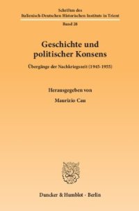 cover of the book Geschichte und politischer Konsens: Übergänge der Nachkriegszeit (1945–1955)