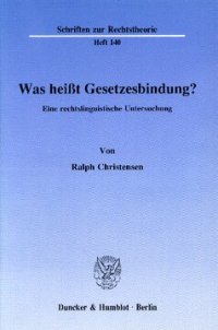 cover of the book Was heißt Gesetzesbindung?: Eine rechtslinguistische Untersuchung