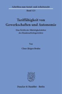 cover of the book Tariffähigkeit von Gewerkschaften und Autonomie: Eine Kritik der Mächtigkeitslehre des Bundesarbeitsgerichtes