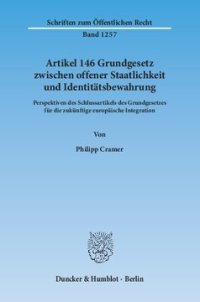 cover of the book Artikel 146 Grundgesetz zwischen offener Staatlichkeit und Identitätsbewahrung: Perspektiven des Schlussartikels des Grundgesetzes für die zukünftige europäische Integration