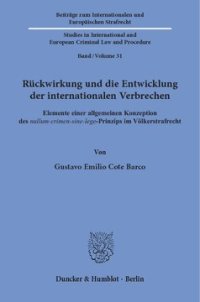 cover of the book Rückwirkung und die Entwicklung der internationalen Verbrechen: Elemente einer allgemeinen Konzeption des nullum-crimen-sine-lege-Prinzips im Völkerstrafrecht