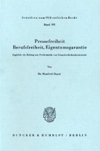 cover of the book Pressefreiheit, Berufsfreiheit, Eigentumsgarantie: Zugleich ein Beitrag zur Problematik von Grundrechtskonkurrenzen