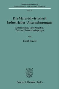 cover of the book Die Materialwirtschaft industrieller Unternehmungen: Kennzeichnung ihrer Aufgaben, Ziele und Rahmenbedingungen