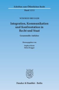 cover of the book Integration, Kommunikation und Konfrontation in Recht und Staat: Gesammelte Aufsätze. Hrsg. von Stephan Kirste / Helen Brugger