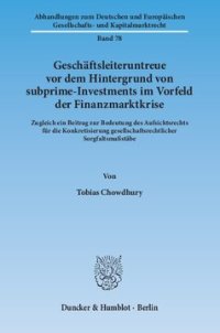 cover of the book Geschäftsleiteruntreue vor dem Hintergrund von subprime-Investments im Vorfeld der Finanzmarktkrise: Zugleich ein Beitrag zur Bedeutung des Aufsichtsrechts für die Konkretisierung gesellschaftsrechtlicher Sorgfaltsmaßstäbe