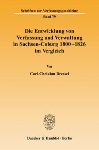 cover of the book Die Entwicklung von Verfassung und Verwaltung in Sachsen-Coburg 1800 - 1826 im Vergleich