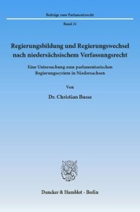 cover of the book Regierungsbildung und Regierungswechsel nach niedersächsischem Verfassungsrecht: Eine Untersuchung zum parlamentarischen Regierungssystem in Niedersachsen