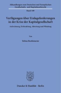 cover of the book Verfügungen über Einlageforderungen in der Krise der Kapitalgesellschaft: Aufrechnung, Drittzahlung, Abtretung und Pfändung