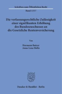 cover of the book Die verfassungsrechtliche Zulässigkeit einer signifikanten Erhöhung des Bundeszuschusses an die Gesetzliche Rentenversicherung