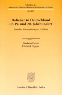 cover of the book Italiener in Deutschland im 19. und 20. Jahrhundert: Kontakte, Wahrnehmungen, Einflüsse. Übersetzungen von Friederike Hausmann / Gerhard Kuck