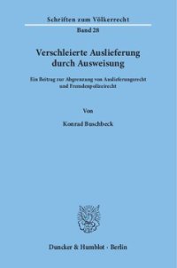 cover of the book Verschleierte Auslieferung durch Ausweisung: Ein Beitrag zur Abgrenzung von Auslieferungsrecht und Fremdenpolizeirecht