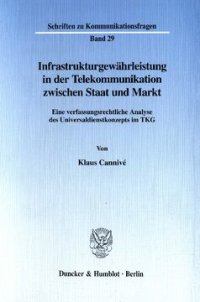 cover of the book Infrastrukturgewährleistung in der Telekommunikation zwischen Staat und Markt: Eine verfassungsrechtliche Analyse des Universaldienstleistungskonzepts im TKG