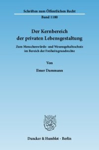 cover of the book Der Kernbereich der privaten Lebensgestaltung: Zum Menschenwürde- und Wesensgehaltsschutz im Bereich der Freiheitsgrundrechte