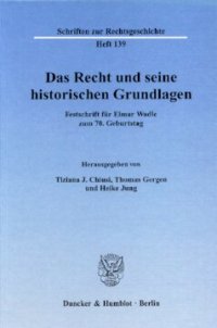 cover of the book Das Recht und seine historischen Grundlagen: Festschrift für Elmar Wadle zum 70. Geburtstag