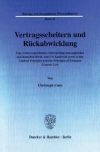 cover of the book Vertragsscheitern und Rückabwicklung: Eine rechtsvergleichende Untersuchung zum englischen und deutschen Recht, zum UN-Kaufrecht sowie zu den Unidroit Principles und den Principles of European Contract Law