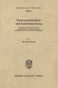 cover of the book Staatsangehörigkeit und Entkolonisierung: Die Abgrenzung des Staatsvolkes bei der Verselbständigung der frankophonen Staaten Schwarzafrikas unter völkerrechtlichen Gesichtspunkten