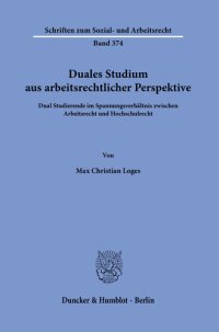 cover of the book Duales Studium aus arbeitsrechtlicher Perspektive: Dual Studierende im Spannungsverhältnis zwischen Arbeitsrecht und Hochschulrecht