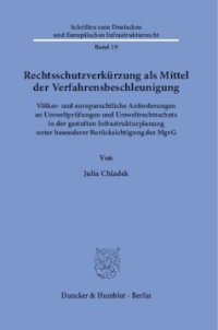 cover of the book Rechtsschutzverkürzung als Mittel der Verfahrensbeschleunigung: Völker- und europarechtliche Anforderungen an Umweltprüfungen und Umweltrechtsschutz in der gestuften Infrastrukturplanung unter besonderer Berücksichtigung des MgvG